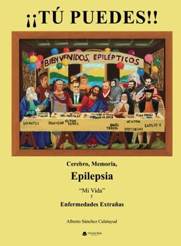 TÚ PUEDES!! CEREBRO, MEMORIA, EPILEPSIA, MI VID | 9788411048934 | SÁNCHEZ CALATAYUD, ALBERTO