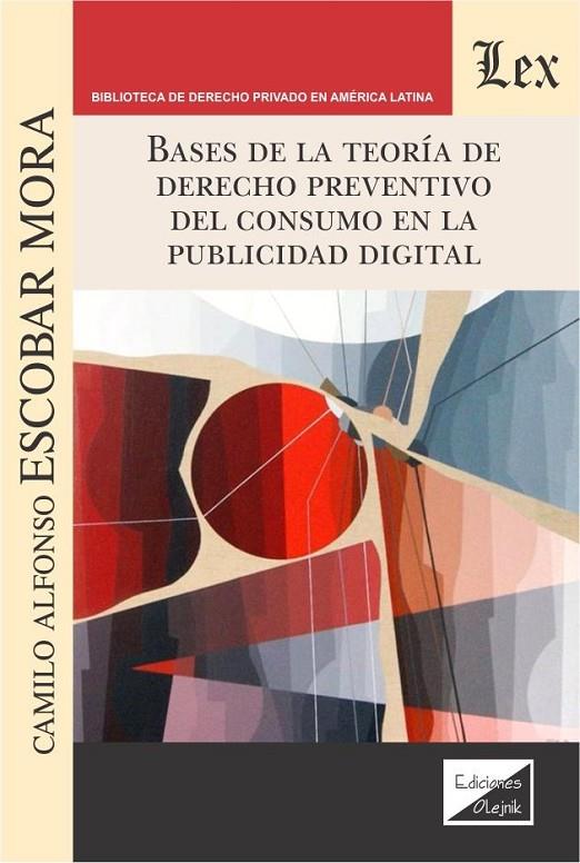 BASES DE LA TEORIA DE DERECHO PREVENTIVO DEL CONSUMO EN LA PUBLICIDAD DIGITAL | 9789563925074 | ESCOBAR MORA, CAMILO ALFONSO