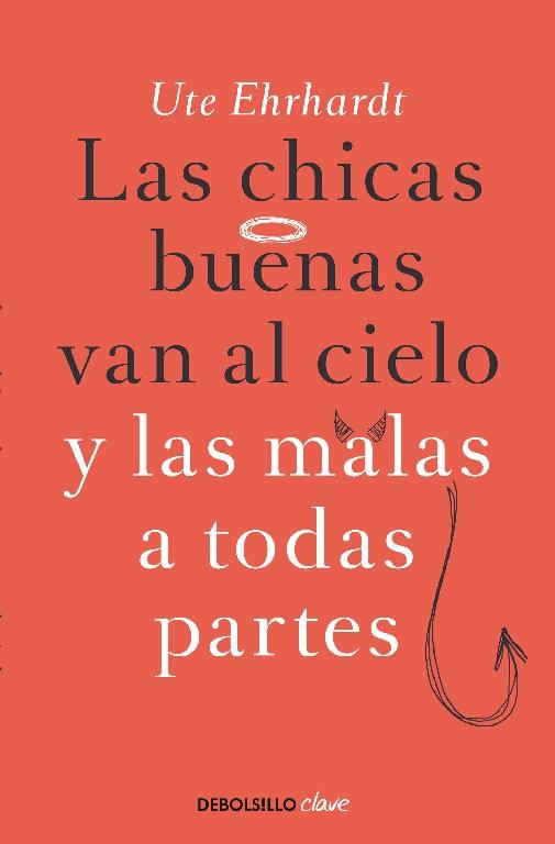 CHICAS BUENAS VAN AL CIELO Y LAS MALAS A TODAS PARTES, LAS | 9788499897790 | EHRHARDT, UTE
