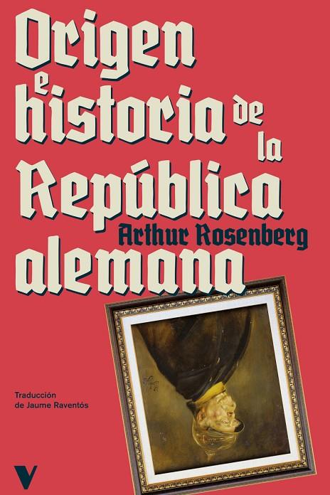 ORIGEN E HISTORIA DE LA REPÚBLICA ALEMANA | 9788419719294 | ROSENBERG, ARTHUR