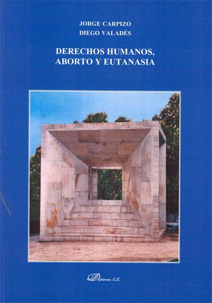 DERECHOS HUMANOS, ABORTO Y EUTANASIA. | 9788498498752 | CARPIZO, JORGE / VALADÉS, DIEGO