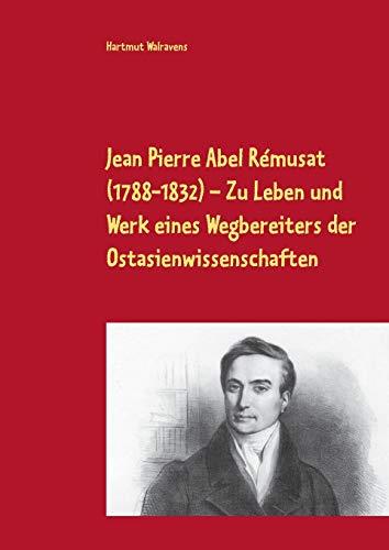 JEAN PIERRE ABEL RÉMUSAT (1788-1832)  ZU LEBEN UND WERK EINES WEGBEREITERS DER OSTASIENWISSENSCHAFTEN | 9783751930888 | WALRAVENS, HARTMUT