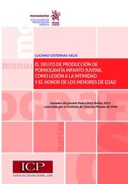 DELITO DE PRODUCCIÓN DE PORNOGRAFÍA INFANTO-JUVENIL COMO LESIÓN A LA INTIMIDAD Y EL HONOR DE LOS MENORES DE EDAD, EL | 9788491693598 | CISTERNAS VELIS, LUCIANO