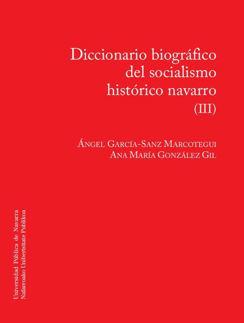 DICCIONARIO BIOGRÁFICO DEL SOCIALISMO HISTÓRICO NAVARRO (III) | 9788497692946 | GARCÍA-SANZ MARCOTEGUI, ÁNGEL / GONZÁLEZ GIL, ANA MARÍA
