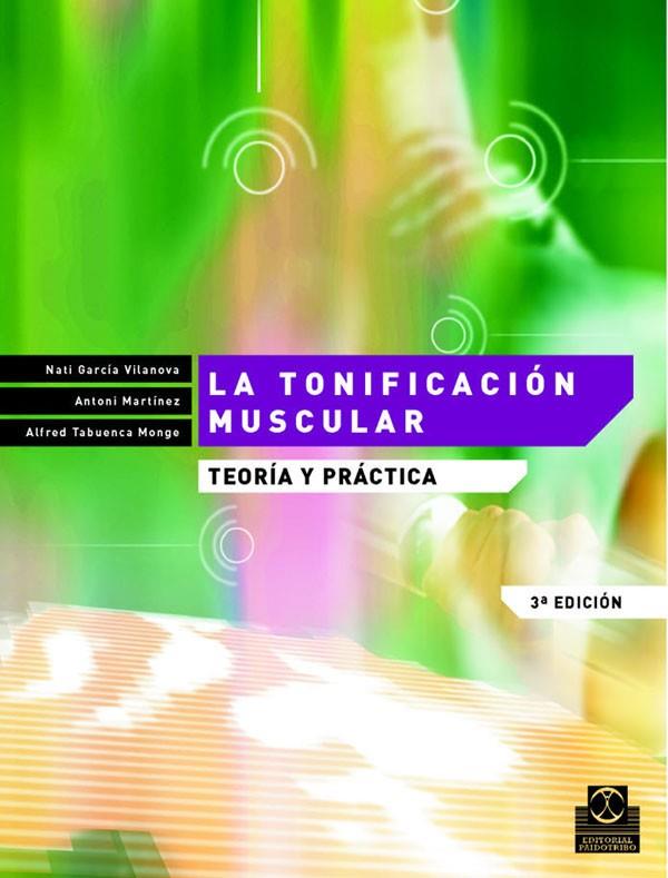 TONIFICACIÓN MUSCULAR. TEORÍA Y PRÁCTICA, LA | 9788480194211 | GARCÍA VILANOVA, NATI / MARTÍNEZ, ANTONI / TABUENCA MONGE, ALFRED