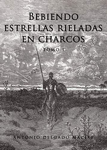 BEBIENDO ESTRELLAS RIELADAS EN CHARCOS TOMO 1 | 9788417848385 | DELGADO MACÍAS, ANTONIO