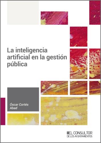 INTELIGENCIA ARTIFICIAL EN LA GESTIÓN PÚBLICA, LA | 9788470529306 | CORTÉS ABAD, ÓSCAR