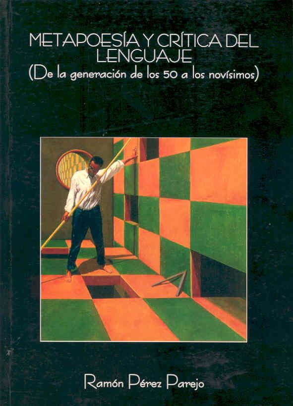 METAPOESÍA Y CRÍTICA DEL LENGUAJE (DE LA GENERACIÓN POÉTICA DE LOS AÑOS 50 A LOS NOVÍSIMOS) | 9788477235132 | PÉREZ PAREJO, RAMÓN