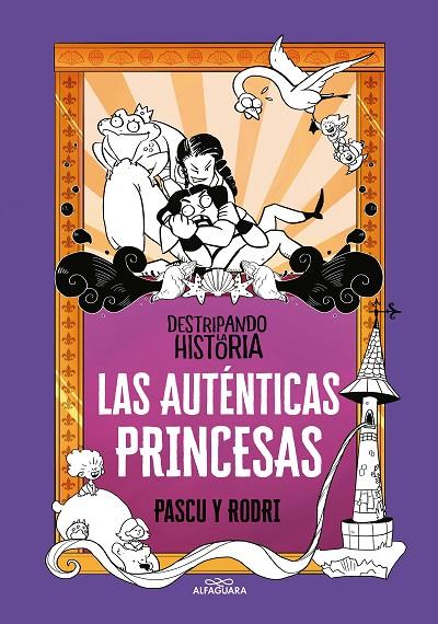 AUTÉNTICAS PRINCESAS, LAS. DESTRIPANDO LA HISTORIA | 9788420434322 | SEPTIEN, RODRIGO / PASCUAL, ALVARO