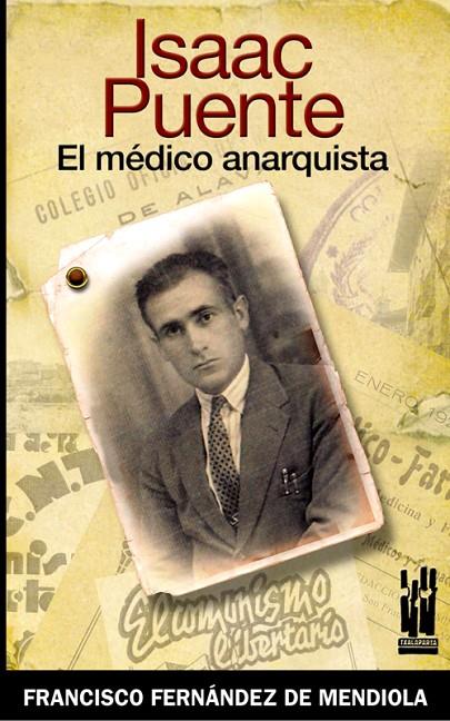 ISAAC PUENTE. EL MÉDICO ANARQUISTA | 9788481364897 | FERNÁNDEZ DE MENDIOLA, FRANCISCO
