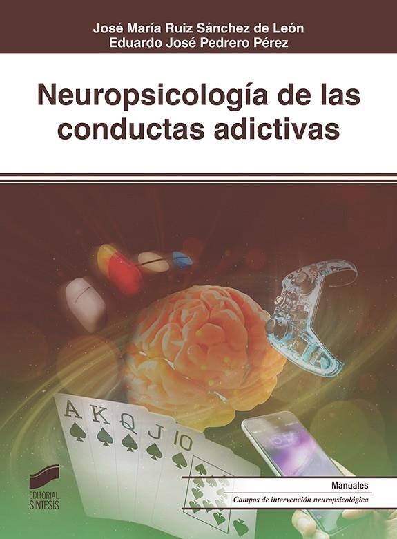 NEUROPSICOLOGÍA DE LAS CONDUCTAS ADICTIVAS | 9788491713340 | RUIZ SÁNCHEZ DE LEÓN, JOSÉ MARÍA / PEDRERO PÉREZ, EDUARDO JOSÉ