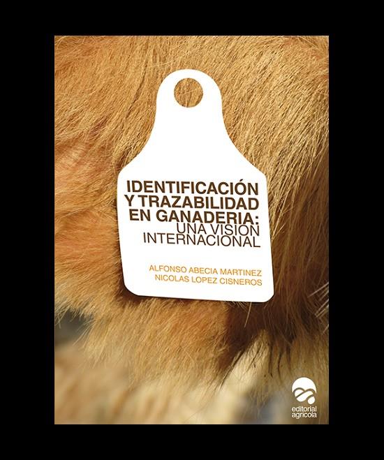 IDENTIFICACIÓN Y TRAZABILIDAD EN GANADERÍA: UNA VISIÓN INTERNACIONAL | 9788492928088 | ABECIA MARTÍNEZ, ALFONSO / LÓPEZ CISNEROS, NICOLÁS