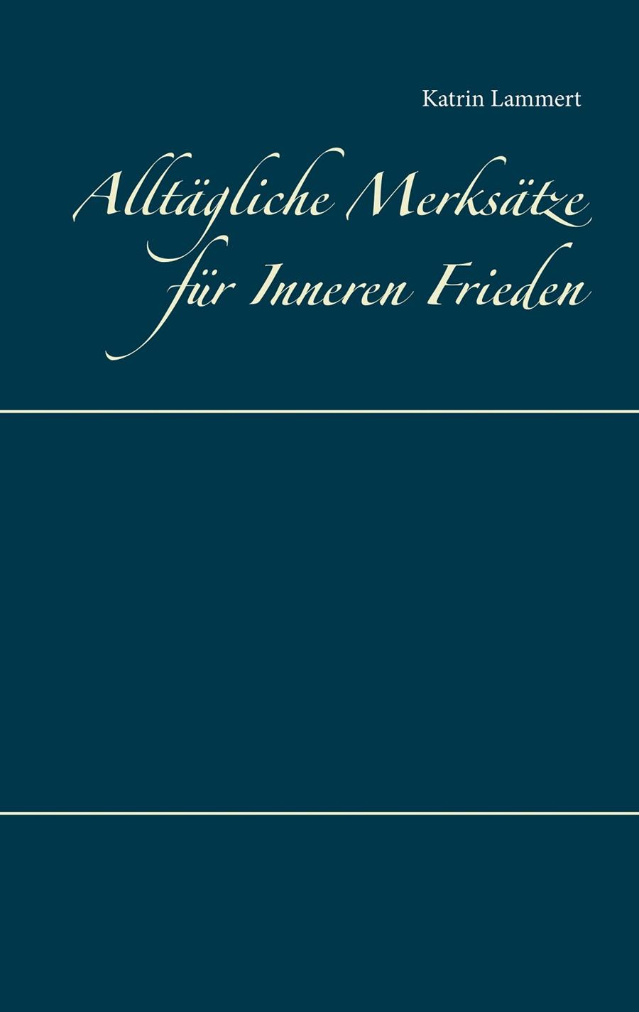 ALLTÄGLICHE MERKSÄTZE FÜR INNEREN FRIEDEN | 9783741284328 | LAMMERT, KATRIN