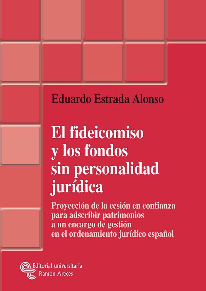 FIDEICOMISO Y LOS FONDOS SIN PERSONALIDAD JURÍDICA, EL | 9788480049900 | ESTRADA ALONSO, EDUARDO
