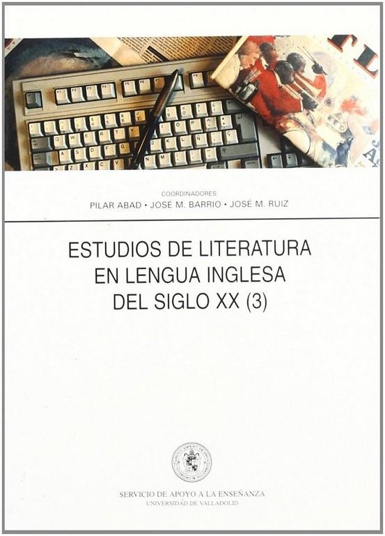 ESTUDIOS DE LITERATURA EN LENGUA INGLESA DEL SIGLO XX (3) | 9788477626015 | ABAD GARCIA, PILAR / BARRIO GOZALO, MAXIMILIANO / RUIZ RUIZ, JOSE MARIA