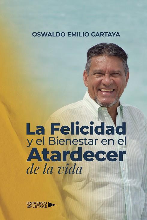 FELICIDAD Y EL BIENESTAR EN EL ATARDECER DE LA VIDA, LA | 9788419614421 | EMILIO CARTAYA, OSWALDO