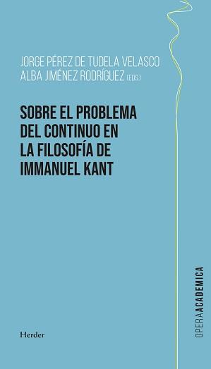 SOBRE EL PROBLEMA DEL CONTINUO EN LA FILOSOFÍA DE KANT | 9788425447723 | PÉREZ DE TUDELA VELASCO, JORGE / JIMÉNEZ RODRÍGUEZ, ALBA M.