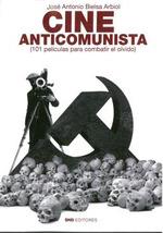 CINE ANTICOMUNISTA. 101 PELICULAS PARA COMBATIR EL OLVIDO | 9788412212570 | BIELSA ARBIOL, JOSE ANTONIO