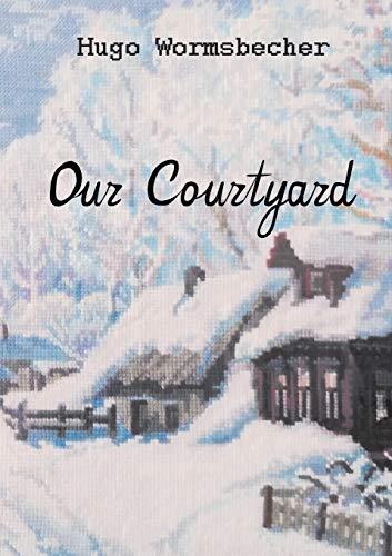 OUR COURTYARD | 9783750429802 | WORMSBECHER, HUGO / DR. FRIESEN, WALTHER