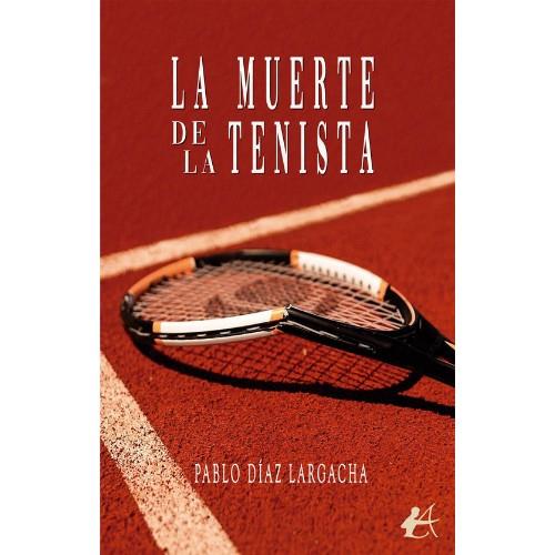 MUERTE DE LA TENISTA, LA | 9788410400665 | DIAZ LARGACHA, PABLO