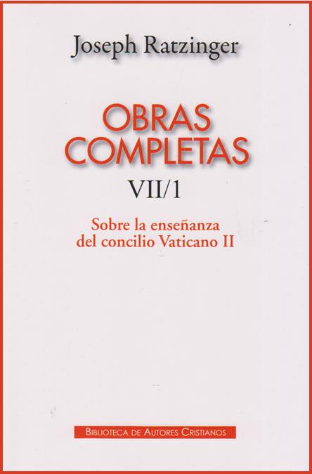 OBRAS COMPLETAS DE JOSEPH RATZINGER. VII/1: SOBRE LA ENSEÑANZA DEL CONCILIO VATICANO II | 9788422016908 | RATZINGER, JOSEPH
