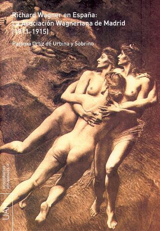 RICHARD WAGNER EN ESPAÑA: LA ASOCIACIÓN WAGNERIANA DE MADRID (1911-1915) | 9788481387315 | ORTIZ DE URBINA Y SOBRINO, PALOMA