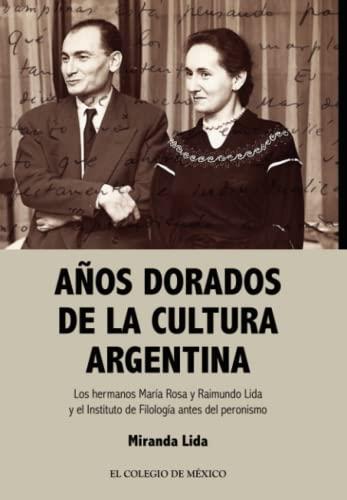 AÑOS DORADOS DE LA CULTURA ARGENTINA | 9786074628494 | LIDA, MIRANDA