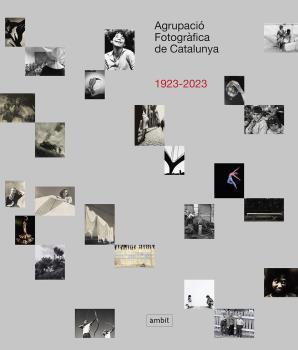 AGRUPACIÓ FOTOGRÀFICA DE CATALUNYA 1923-2023 | 9788496645622