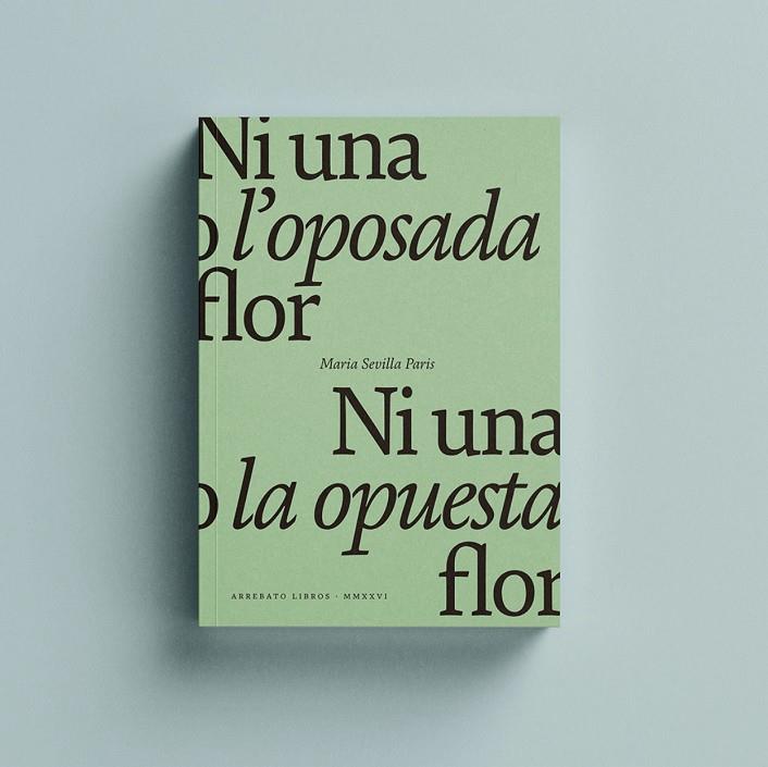 NI UNA O L'OPOSADA FLOR / NI UNA O LA OPUESTA FLOR | 9788419753502 | SEVILLA PARIS, MARIA