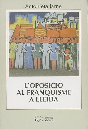 OPOSICIÓ AL FRANQUISME A LLEIDA, L' | 9788479355173 | JARNE, ANTONIETA