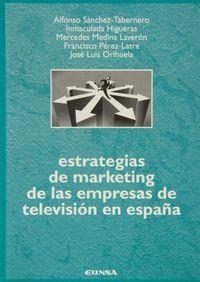 ESTRATEGIAS DE MARKETING DE LAS EMPRESAS DE TELEVISIÓN EN ESPAÑA | 9788431315542 | SÁNCHEZ-TABERNERO, ALFONSO / HIGUERAS, INMACULADA / PÉREZ LATREX, FRANCISCO