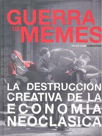 GUERRA DE MEMES. LA DESTRUCCIÓN CREATIVA DE LA ECONOMÍA NEOCLÁSICA | 9788416357116 | KALLE LASN