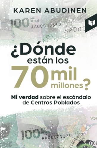 DÓNDE ESTÁN LOS 70 MIL MILLONES? | 9789580805502 | ABUDINEN, KAREN