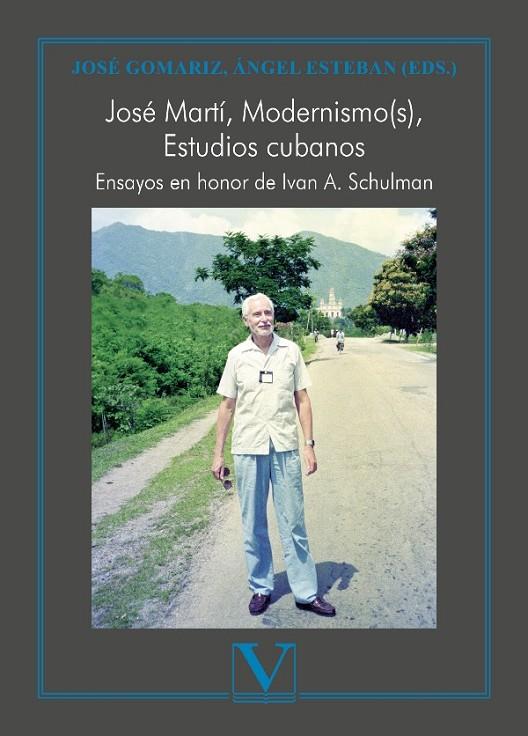 JOSÉ MARTÍ, MODERNISMO(S), ESTUDIOS CUBANOS. ENSAYOS EN HONOR DE IVAN A. SCHULMAN | 9788413379364 | JOSÉ GOMARIZ, ÁNGEL ESTEBAN