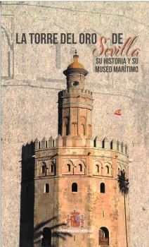 TORRE DE ORO DE SEVILLA SU HISTORIA Y SU MUSEO MARÍTIMO, LA | 9788490917541