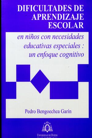 DIFICULTADES DE APRENDIZAJE ESCOLAR EN NIÑOS CON NECESIDADES EDUCATIVAS ESPECIALES: UN ENFOQUE COGNITIVO | 9788483171363 | BENGOECHEA GARÍN, PEDRO