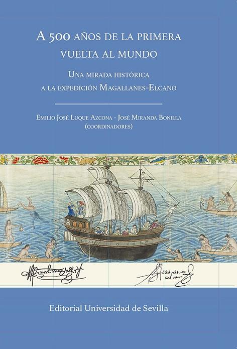 A 500 AÑOS DE LA PRIMERA VUELTA AL MUNDO | 9788447230747 | LUQUE AZCONA, EMILIO JOSÉ/MIRANDA BONILLA, JOSÉ/ESCACENA CARRASCO, JOSÉ LUIS/ORDOÑEZ AGULLA, SALVADO