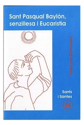 SANT PASQUAL BAYLON, SENZILLESA I EUCARISTIA | 9788474679281 | GAMISSANS ANGLADA, FRANCESC