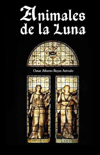 ANIMALES DE LA LUNA | 9786078914029 | REYES ARÉVALO, OMAR ALBERTO