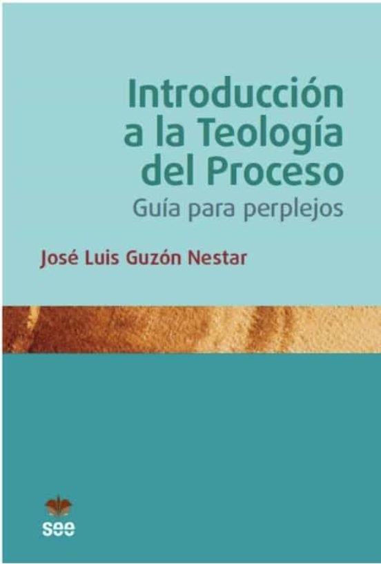 INTRODUCCION A LA TEOLOGIA DEL PROCESO | 9788482603711 | GUZON NESTAR, JOSE LUIS