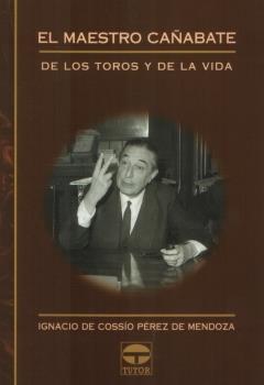 MAESTRO CAÑABATE DE LOS TOROS Y DE LA VIDA | 9788479024680 | COSSIO PEREZ DE MENDOZA, IGNACIO