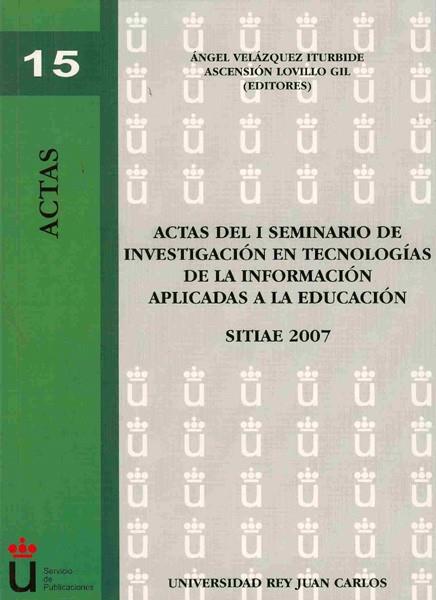ACTAS DEL I SEMINARIO DE INVESTIGACIÓN EN TECNOLOGÍA DE LA INFORMACIÓN APLICADA A LA EDUCACIÓN. SITIAE 2007. | 9788498493764 | VELÁZQUEZ ITURBIDE, ÁNGEL / LOVILLO GIL, ASCENSIÓN