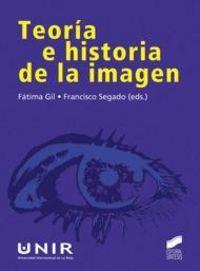 TEORÍA E HISTORIA DE LA IMAGEN | 9788497567398 | GIL GASCÓN, FÁTIMA / SEGADO BOJ, FRANCISCO JOSÉ