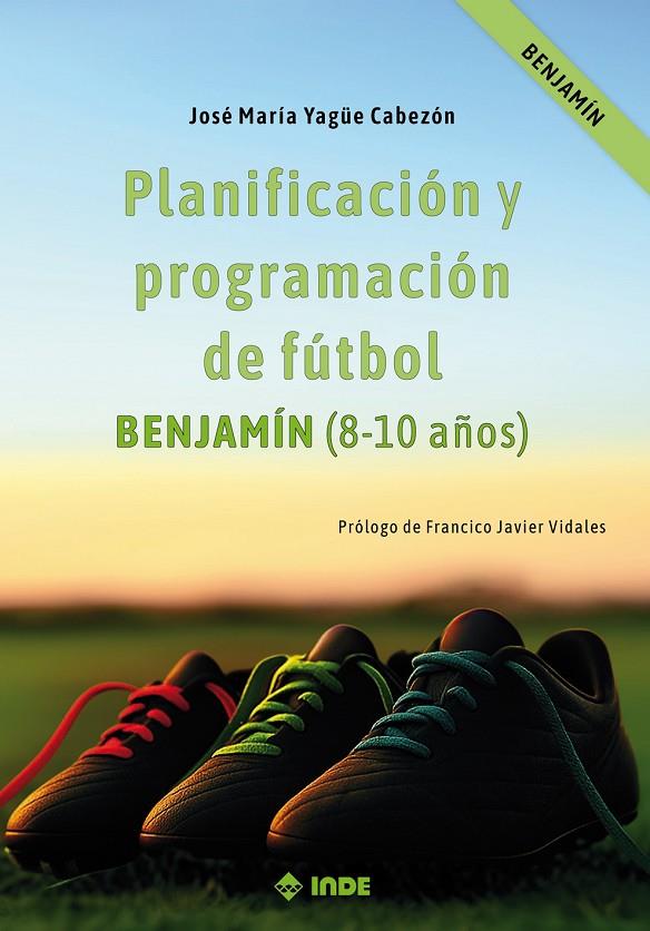 PLANIFICACIÓN Y PROGRAMACIÓN DE FÚTBOL ( 8-10 años ) | 9788497294645 | YAGÜE CABEZÓN, JOSÉ MARÍA