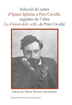 SELECCIÓ DE CARTES D'IGNASI IGLESIAS A PARE CAVALLÉ, SEGUIDES DE L'OBRA LA IL·LUSIÓ DELS VELLS, DE PERE CAVALLÉ | 9788412459791 | MORENO DOMENECH, MARIA