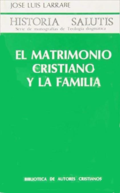 MATRIMONIO CRISTIANO Y LA FAMILIA, EL | 9788422012719 | LARRABE ORBEGOZO, JOSÉ LUIS