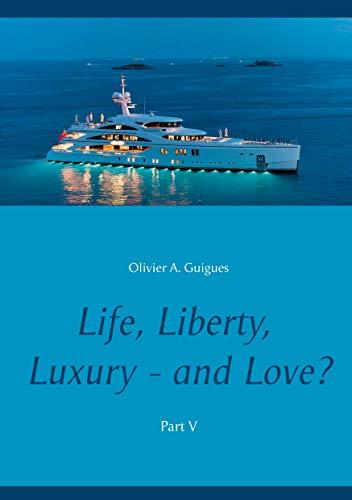 LIFE, LIBERTY, LUXURY - AND LOVE? PART V | 9782322192151 | GUIGUES, OLIVIER A.