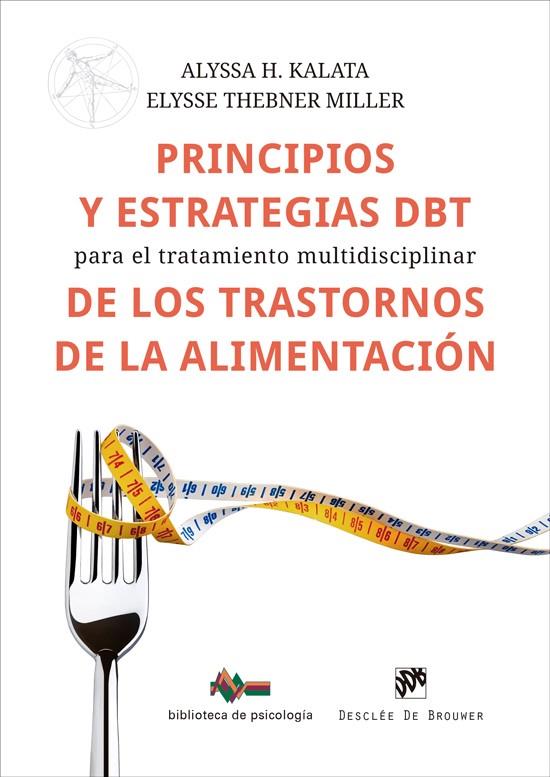 PRINCIPIOS Y ESTRATEGIAS DBT PARA EL TRATAMIENTO MULTIDISCIPLINAR DE LOS TRASTORNOS ALIMENTICIOS | 9788433039958 | KALATA, ALYSSA