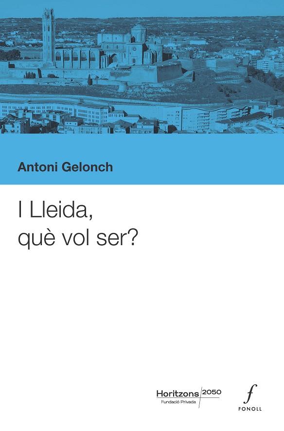 I LLEIDA, QUÈ VOL SER? | 9788410220461 | GELONCH, ANTONI
