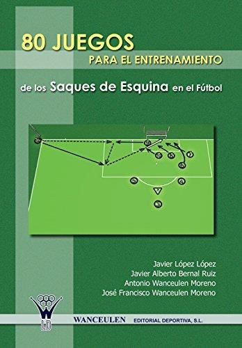 80 JUEGOS PARA EL ENTRENAMIENTO DE LOS SAQUES DE ESQUINA EN EL FÚTBOL | 9788498231656 | WANCEULEN MORENO, ANTONIO